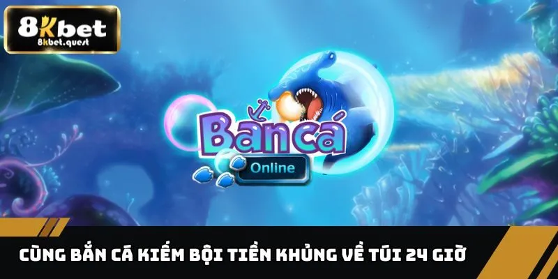Trang chủ 27 Cùng bắn cá kiếm bội tiền khủng về túi 24 giờ