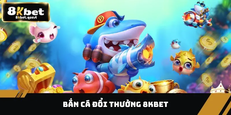 Bắn Cá Đổi Thưởng – Siêu Phẩm Săn Cá Sinh Lời Tại 8KBET 6 Bắn cá đổi thưởng