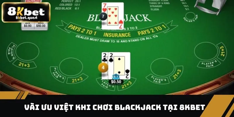 Blackjack - Tựa Game Cá Cược Đỉnh Cao, Thu Hút Tại 8KBET 3 Vài điểm ưu việt khi chơi Blackjack tại 8KBET