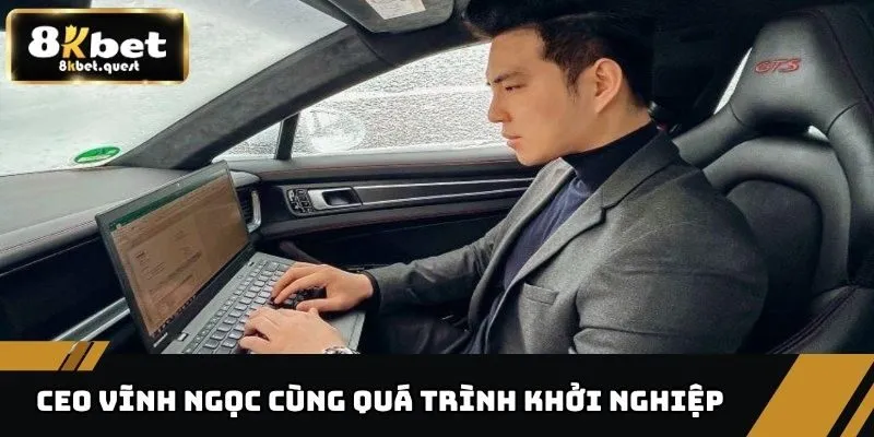CEO Vĩnh Ngọc - Nhà Lãnh Đạo Tài Năng Đưa 8KBET Vươn Xa 2 CEO Vĩnh Ngọc cùng quá trình khởi nghiệp