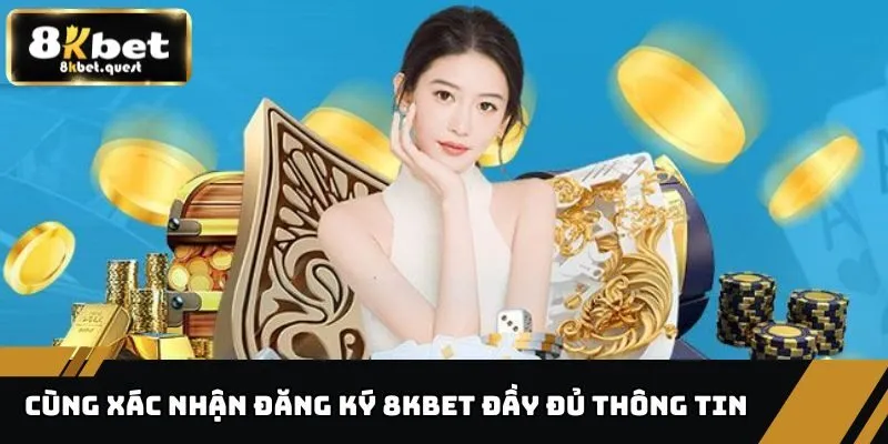 Hướng Dẫn Đăng Ký 8KBET Chi Tiết, Sai Lầm Hay Gặp Là Gì? 2 Cùng xác nhận đăng ký 8KBET đầy đủ thông tin
