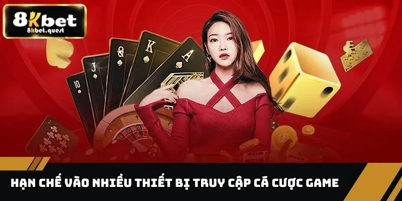 Đăng Nhập 8KBET - Thao Tác Đơn Giản, Chơi Game Thú Vị 3 Hạn chế vào nhiều thiết bị truy cập cá cược game