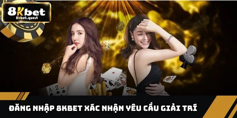 Đăng Nhập 8KBET - Thao Tác Đơn Giản, Chơi Game Thú Vị 2 Đăng nhập 8KBET xác nhận yêu cầu giải trí