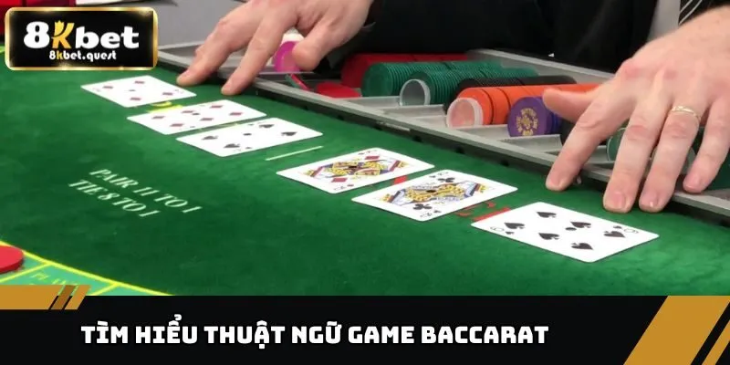 Game Baccarat - “Chốt Hạ” Với Nhiều Phần Thưởng Tại 8KBET 3 Tìm hiểu thuật ngữ game Baccarat