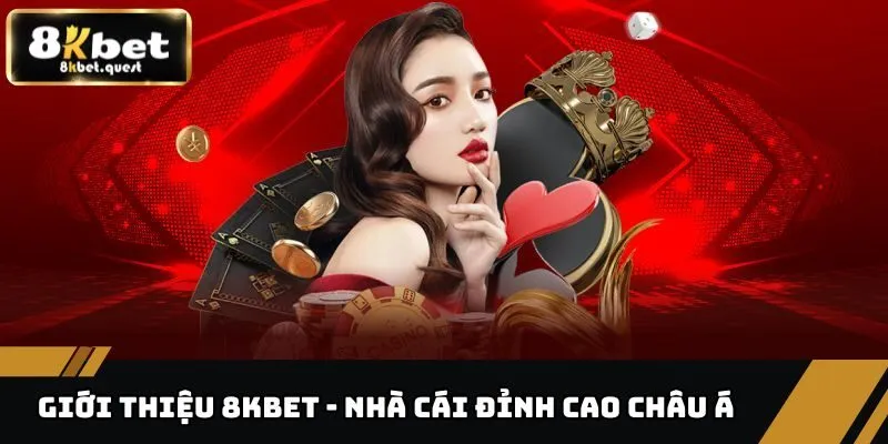 Giới Thiệu 8KBET - Thiên Đường Giải Trí Số Một Châu Á 1 Những nét cơ bản khi giới thiệu 8KBET