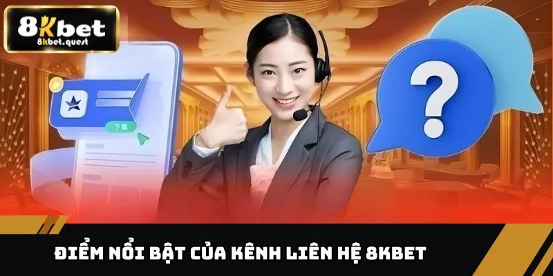 Liên Hệ 8KBET - Kết Nối Nhanh Chóng, Hỗ Trợ Hội Viên 24/7 1 Điểm nổi trội của kênh liên hệ 8KBET