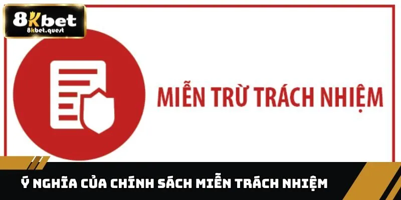 Miễn Trách Nhiệm - Những Quy Định Mà Cược Thủ Nên Biết 1 Sự quan trọng của chính sách miễn trách nhiệm 8KBET