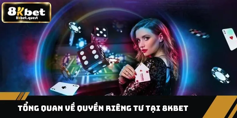 Quyền Riêng Tư - Chi Tiết Về Những Quyền Lợi Của Bet Thủ 1 Đôi nét về quyền riêng tư tại 8KBET