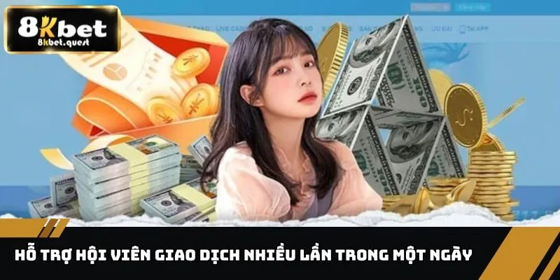 Rút Tiền 8KBET Qua Ngân Hàng, Yêu Cầu Chung Tại Nhà Cái 3 Hỗ trợ hội viên giao dịch nhiều lần trong một ngày
