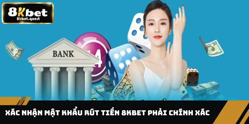 Rút Tiền 8KBET Qua Ngân Hàng, Yêu Cầu Chung Tại Nhà Cái 2 Xác nhận mật khẩu rút tiền 8KBET phải chính xác 100%