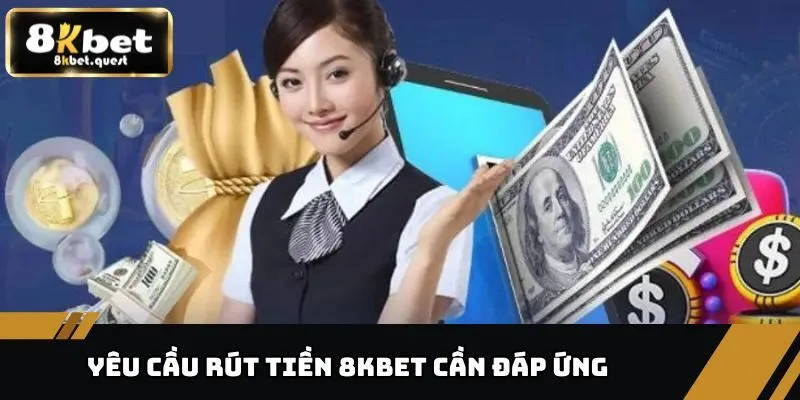 Rút Tiền 8KBET Qua Ngân Hàng, Yêu Cầu Chung Tại Nhà Cái 1 Yêu cầu rút tiền 8KBET cần đáp ứng