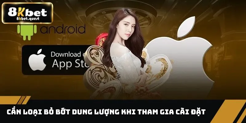 Tải App 8KBET - Hướng Dẫn Cài Đặt, Lưu Ý Khi Thao Tác 3 Cần loại bỏ bớt dung lượng khi tham gia cài đặt ứng dụng