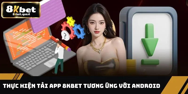 Tải App 8KBET - Hướng Dẫn Cài Đặt, Lưu Ý Khi Thao Tác 1 Thực hiện tải app 8KBET tương ứng với Android