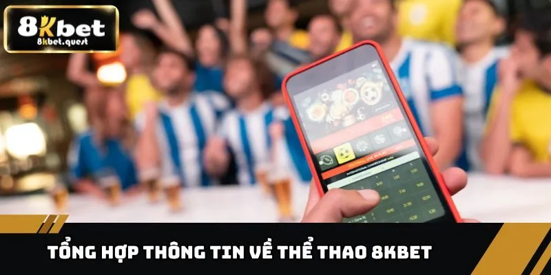 Thể Thao 8kbet 1 Khái quát thông tin về thể thao 8KBET