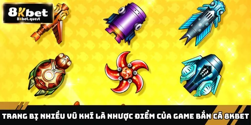 Khám Phá Ưu Nhược Điểm Của Game Bắn Cá 8KBET Hiện Nay 3 Trang bị nhiều vũ khí là nhược điểm của game bắn cá 8KBET