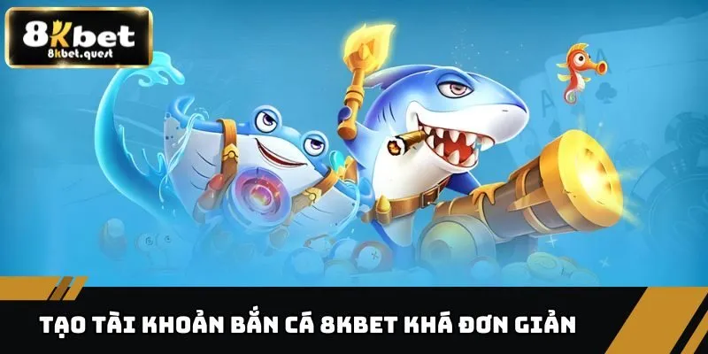 Khám Phá Tất Tần Tật Ưu Điểm Của Game Bắn Cá 8KBET 2 Ưu điểm của game bắn cá 8KBET tạo tài khoản khá đơn giản