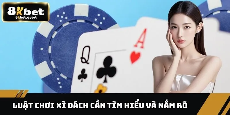 Xì Dách – Game Chơi Dễ Thắng, Nhận Thưởng Lớn Mỗi Ngày 3 Luật chơi Xì Dách cần tìm hiểu và nắm rõ