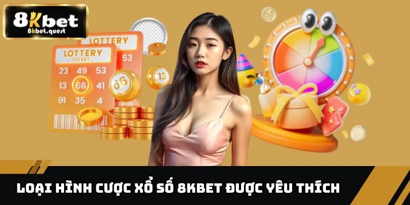 Xổ Số 8kbet 3 Các loại hình cược xổ số 8KBET được yêu thích 2025